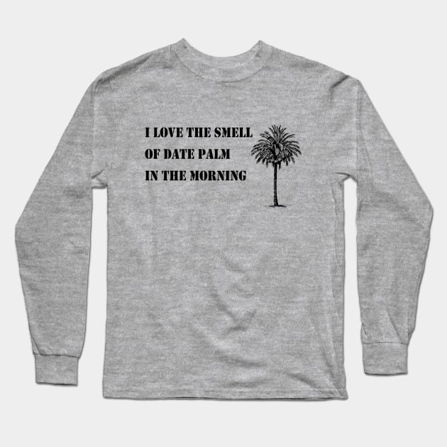 I love the smell of date palm Long Sleeve T-Shirt by GeoCreate